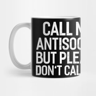 Call Me Antisocial But Please Don't Call Me Mug